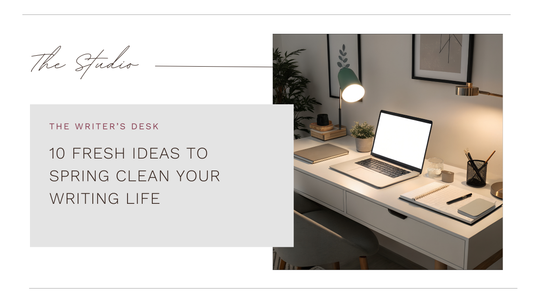 10 FRESH IDEAS TO SPRING CLEAN YOUR WRITING LIFE