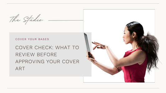 COVER CHECK: WHAT TO REVIEW BEFORE APPROVING YOUR COVER ART