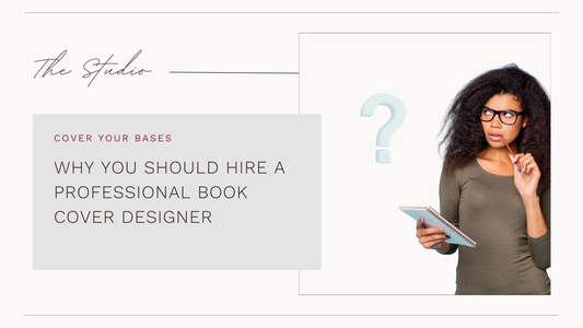 WHY YOU SHOULD HIRE A PROFESSIONAL BOOK COVER DESIGNER