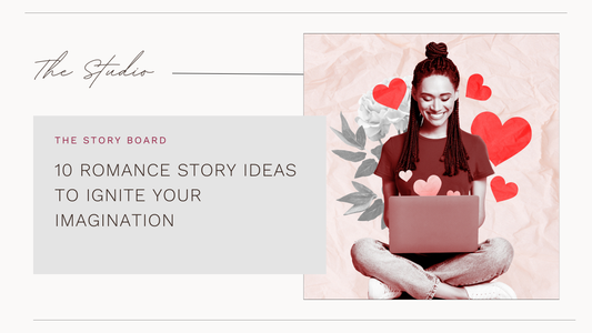 10 ROMANCE STORY IDEAS TO IGNITE YOUR IMAGINATION