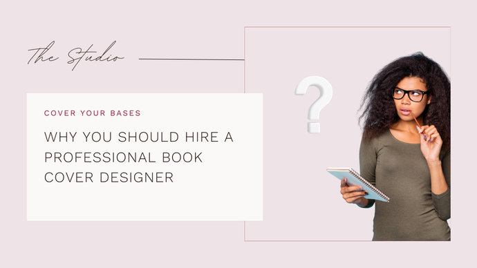 WHY YOU SHOULD HIRE A PROFESSIONAL BOOK COVER DESIGNER