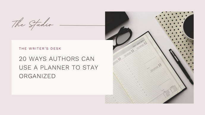 20 WAYS AUTHORS CAN USE A PLANNER TO STAY ORGANIZED