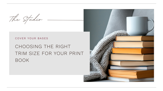 CHOOSING THE RIGHT TRIM SIZE FOR YOUR PRINT BOOK