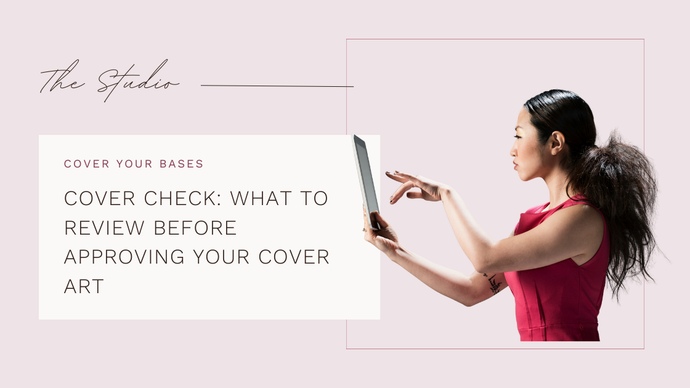COVER CHECK: WHAT TO REVIEW BEFORE APPROVING YOUR COVER ART