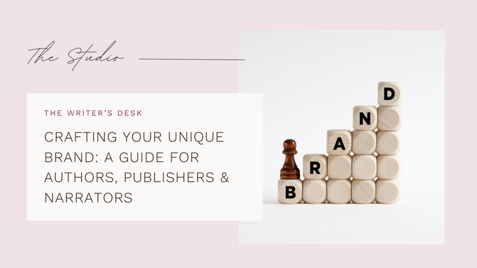 CRAFTING YOUR UNIQUE BRAND: A GUIDE FOR AUTHORS, PUBLISHERS & NARRATORS